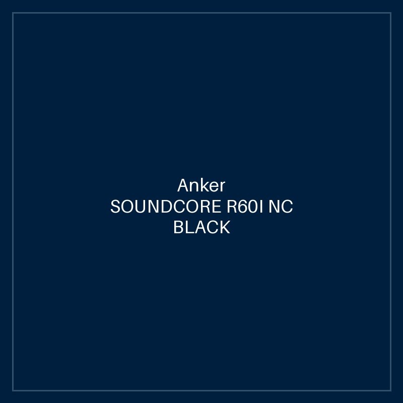 SOUNDCORE R60I NC BLACK