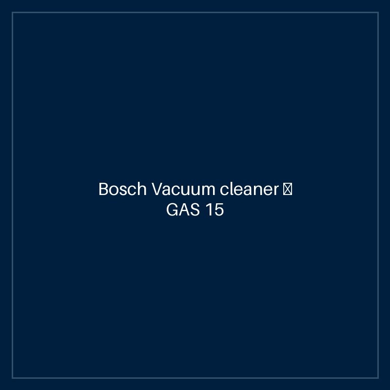 Bosch Vacuum cleaner — GAS 15