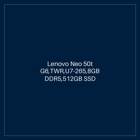 Lenovo Neo 50t G6,TWR,U7-265,8GB DDR5,512GB SSD M.2 2280 NVMe G4 QLC,Integrated,No OS,No DVD,AX203 2x2AX+BT,3-in-1 Card Reader,Internal Speaker,2-in-1 CPU fan,USB CLP UK-ENG,USB CLP MOUSE,PUB_POL/POR/ENG, 3Y Carry-in