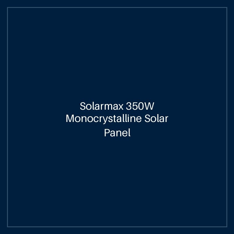 Solarmax 350W Monocrystalline Solar Panel