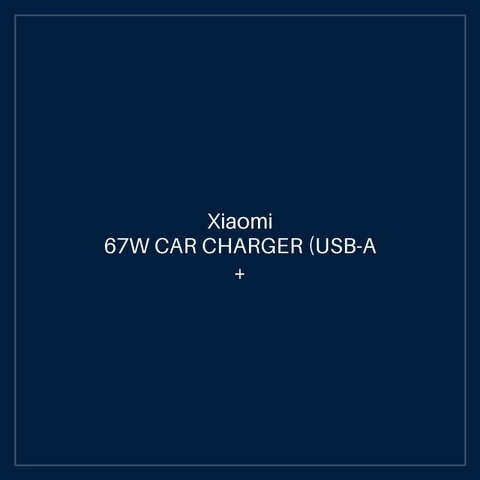 XIAOMI 67W CAR CHARGER (USB-A + TYPE- C)