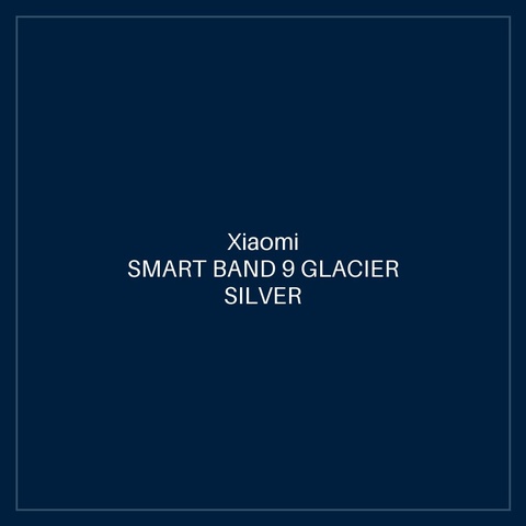 XIAOMI SMART BAND 9 GLACIER SILVER