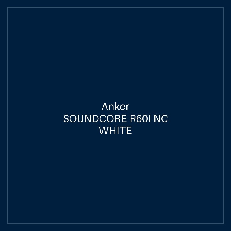SOUNDCORE R60I NC WHITE