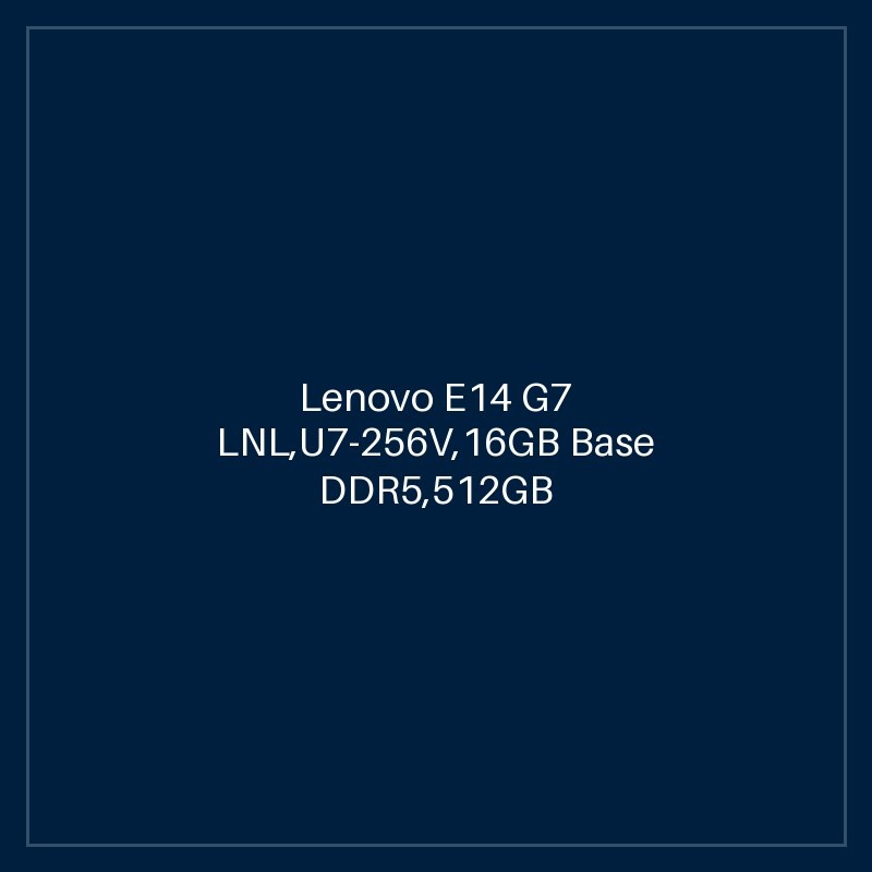 Lenovo E14 G7 LNL,U7-256V,16GB Base DDR5,512GB SSD M.2 2242 TLC G4,Intel Arc,No OS,14.0" WUXGA AG 300nits,FHD IR Cam,Intel AX211 2x2AX 6E+BT ,Y-FPR,3 Cell 48Whr,65W USB-C 3PIN-UK,BKLT KB UK-ENG,2Y Carry-in-HB,Topload Case