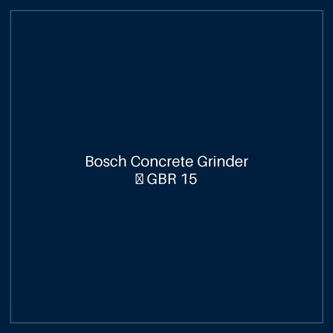 Bosch Concrete Grinder — GBR 15 CA