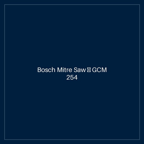 Bosch Mitre Saw — GCM 254