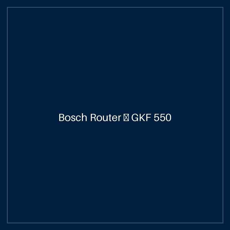 Bosch Router — GKF 550