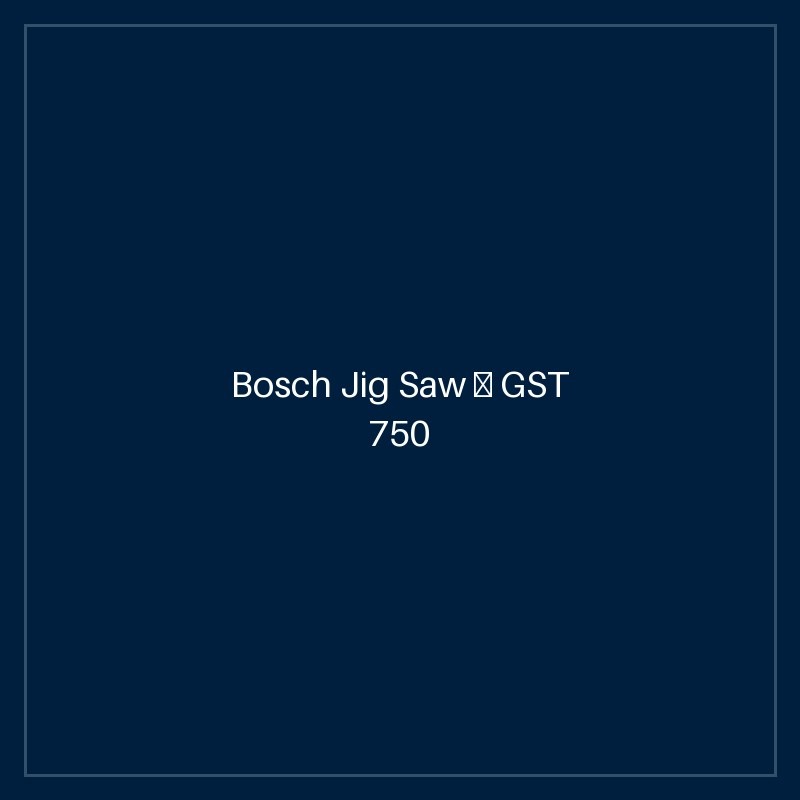 Bosch Jig Saw — GST 750