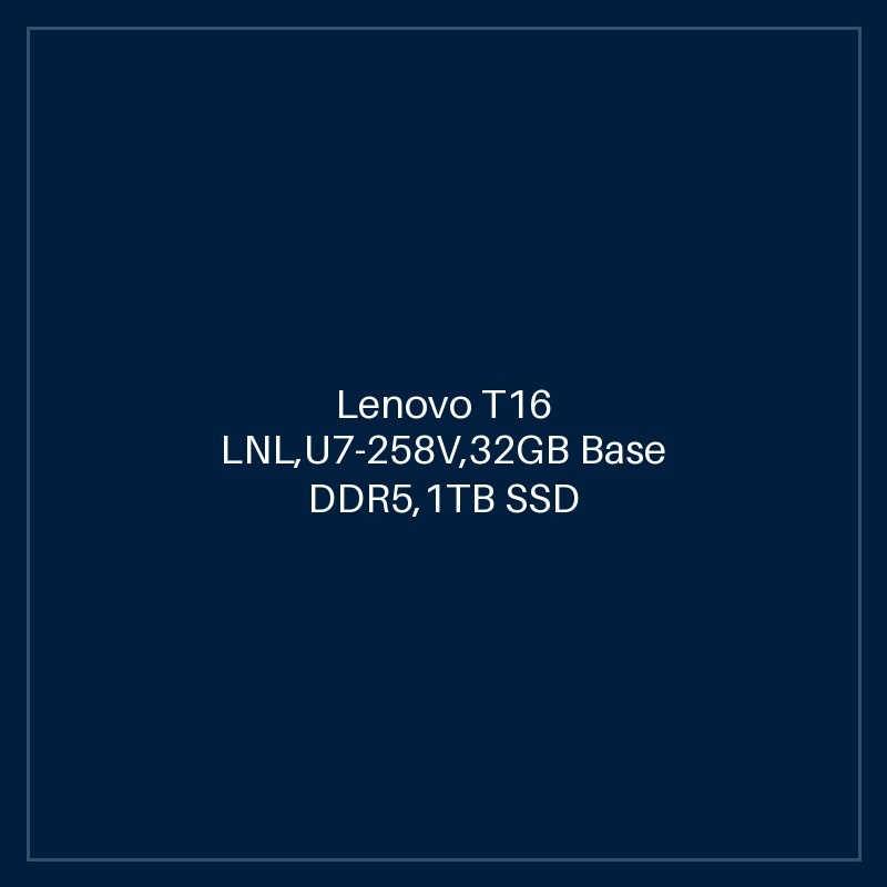 Lenovo T16 LNL,U7-258V,32GB Base DDR5,1TB SSD M.2 2280 TLC G4,Intel Arc,Win 11 Pro 64,16.0" WUXGA AG 400nits,5M RGB+IR Cam,Intel BE201 2x2 BE+BT,AI Now Y-SCR,Y-FPR,4 Cell 52.5Whr,65W USB-C 3PIN-UK,BKLT KB UK-ENG w/NumPad,HPD,3 Year Carry-in