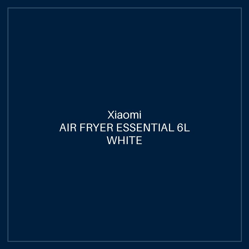XIAOMI AIR FRYER ESSENTIAL 6L WHITE GB