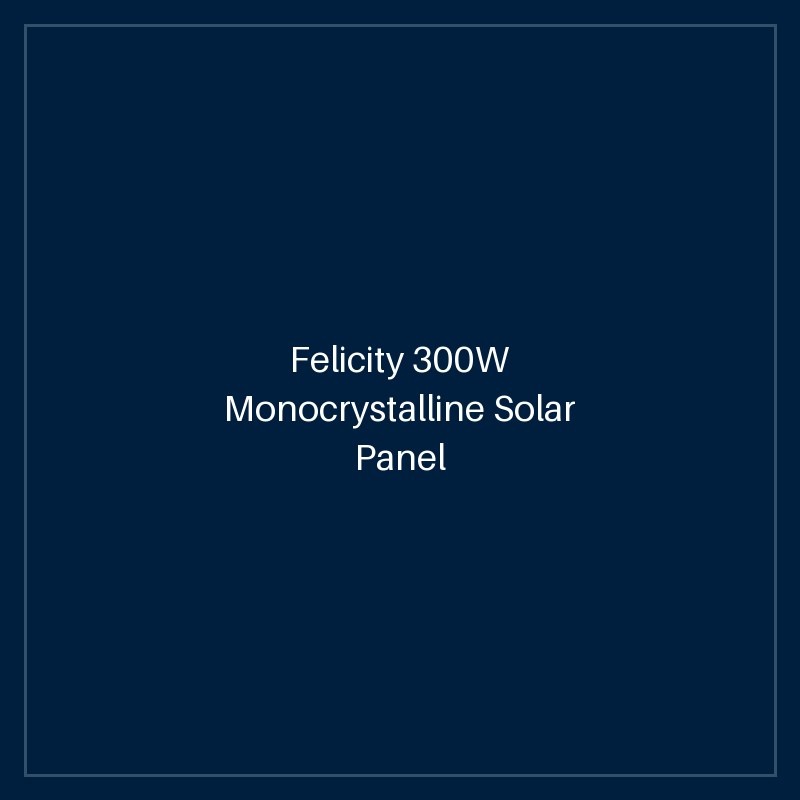 Felicity 300W Monocrystalline Solar Panel