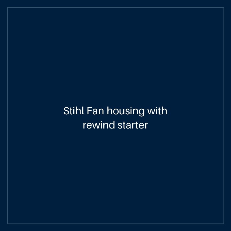 Stihl Fan housing with rewind starter