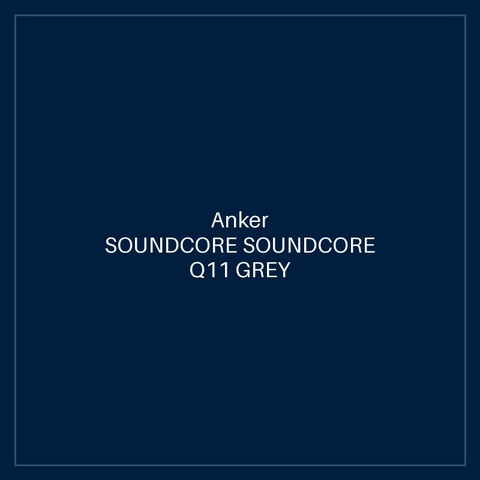 SOUNDCORE SOUNDCORE Q11 GREY