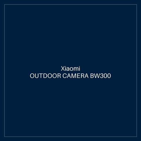 XIAOMI OUTDOOR CAMERA BW300