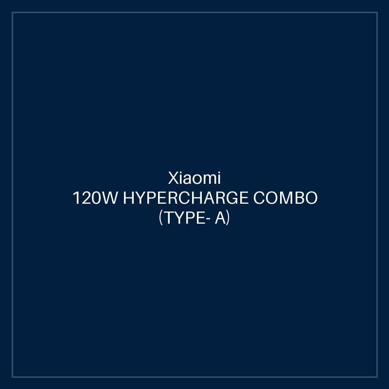 XIAOMI 120W HYPERCHARGE COMBO (TYPE- A) UK