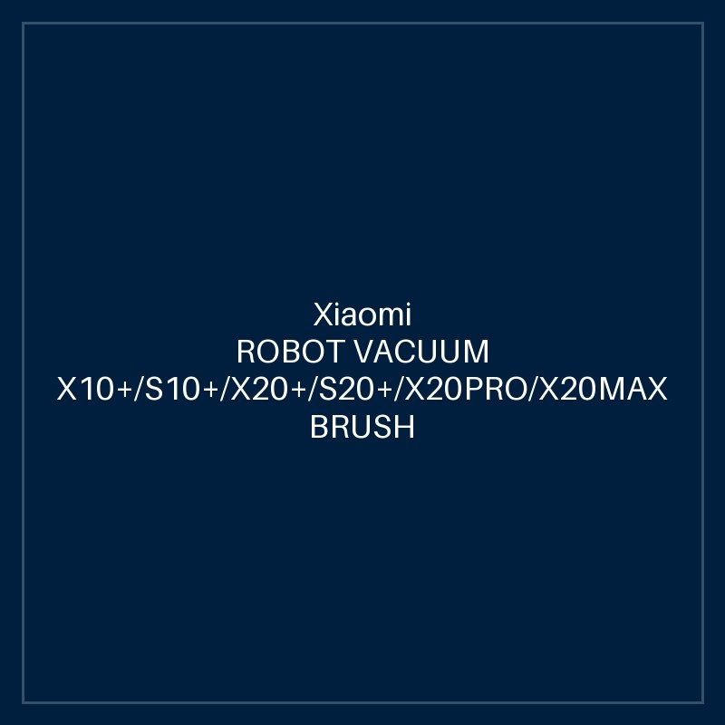 XIAOMI ROBOT VACUUM X10+/S10+/X20+/S20+/X20PRO/X20MAX BRUSH