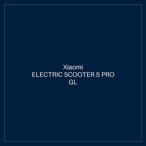 XIAOMI ELECTRIC SCOOTER 5 PRO GL