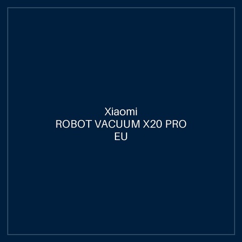 XIAOMI ROBOT VACUUM X20 PRO EU