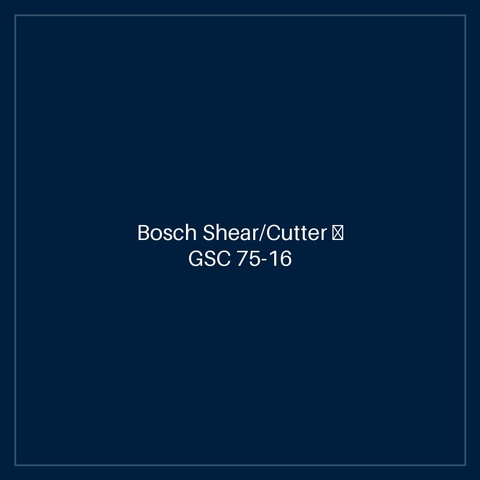 Bosch Shear/Cutter — GSC 75-16
