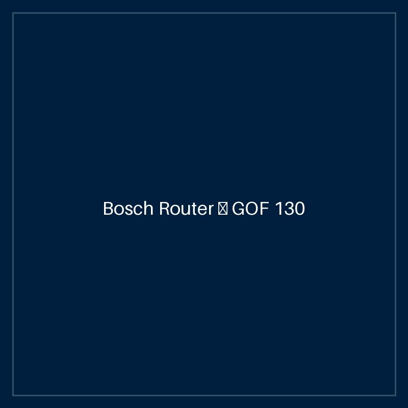 Bosch Router — GOF 130