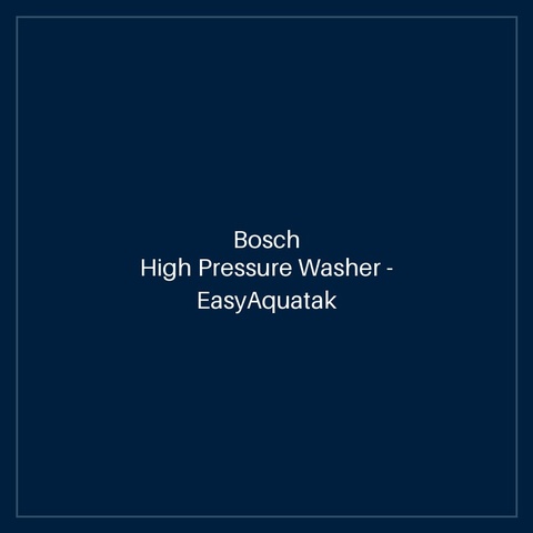 Bosch High Pressure Washer — EasyAquatak 100 Long Lance