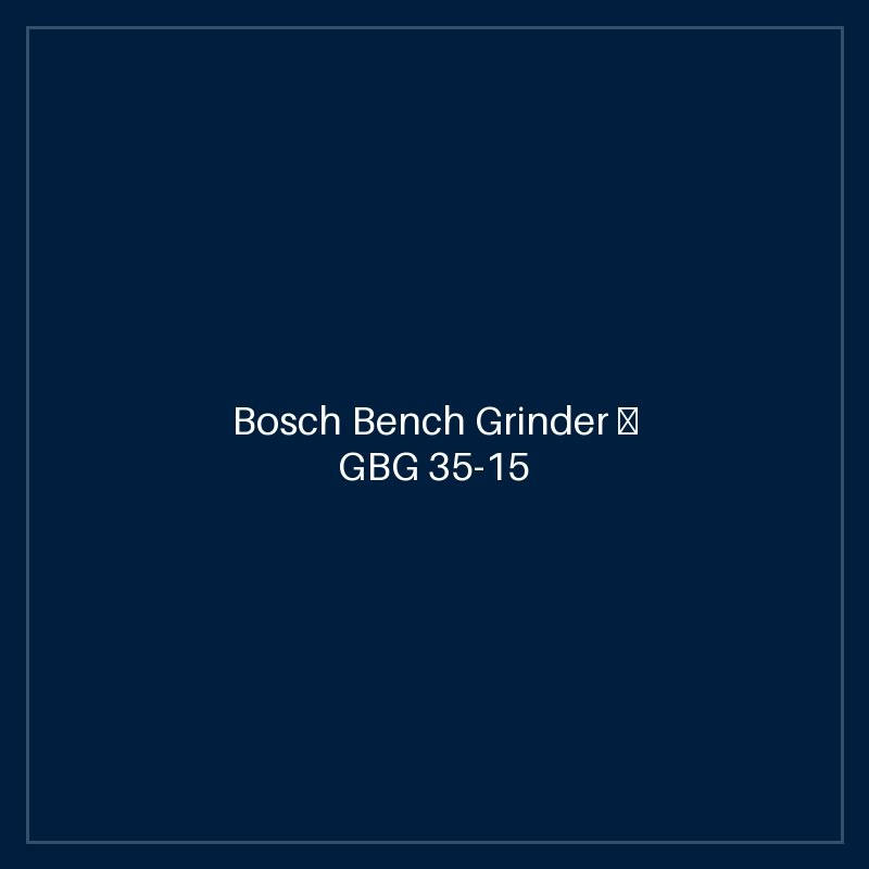 Bosch Bench Grinder — GBG 35-15