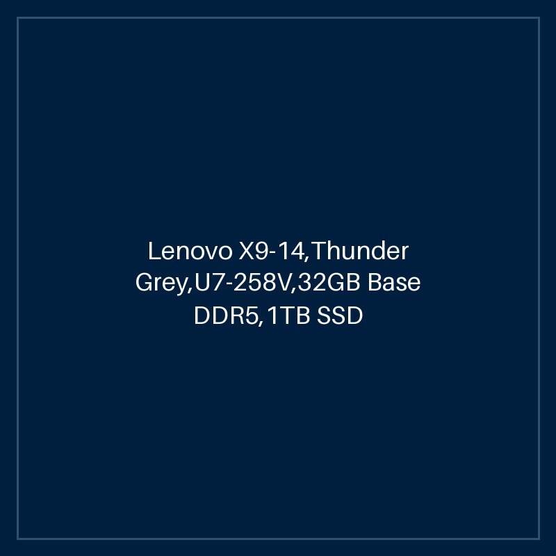 Lenovo X9-14,Thunder Grey,U7-258V,32GB Base DDR5,1TB SSD M.2 2242 TLC G4,Intel Arc,Win 11 Pro 64,14.0" 2.8K OLED AR AS 500nits Touch,8MP + IR,Intel BE201 2x2 BE+BT,No Wired Ethernet,Y-FPR,3 Cell 55Whr,65W USB-C SLIM GAN 3PIN-UK,BKLT KB UK-ENG,HPD,3 Year C
