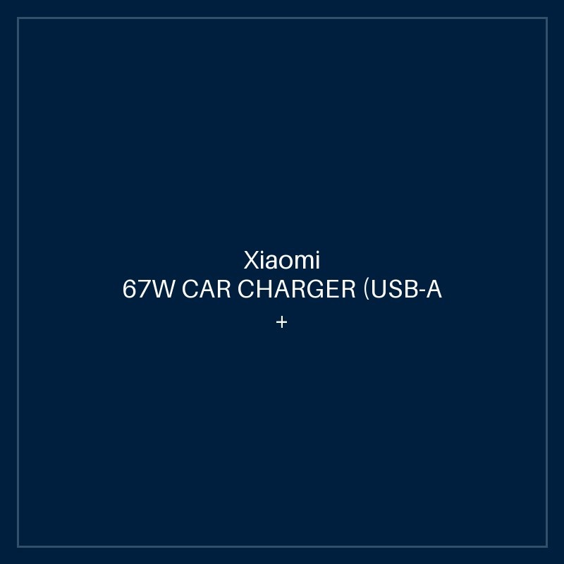 XIAOMI 67W CAR CHARGER (USB-A + TYPE- C)