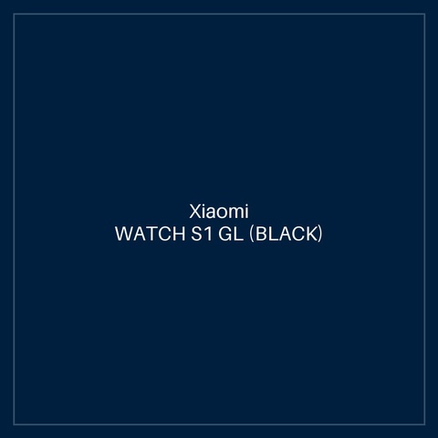 XIAOMI WATCH S1 GL (BLACK)