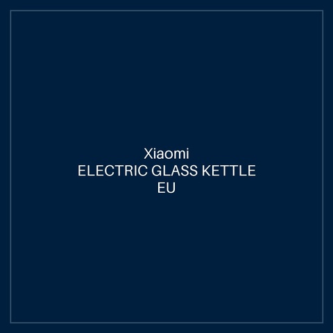 XIAOMI ELECTRIC GLASS KETTLE EU