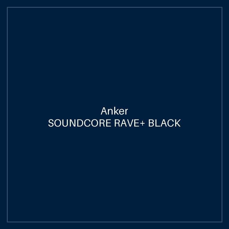 SOUNDCORE RAVE+ BLACK