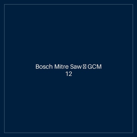 Bosch Mitre Saw — GCM 12 GDL