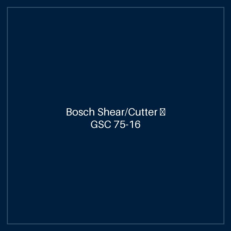 Bosch Shear/Cutter — GSC 75-16