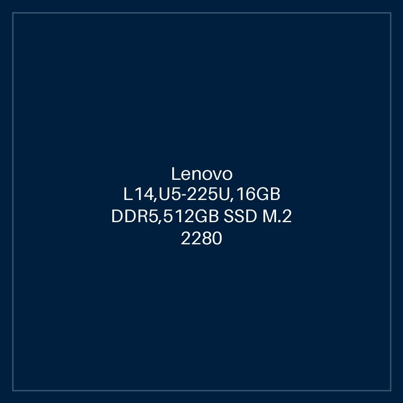 Lenovo L14,U5-225U,16GB DDR5,512GB SSD M.2 2280 TLC G4,Integrated,No OS,14.0" WUXGA AG 400nits,5M RGB+IR Cam,Intel AX211 2x2AX 6E+BT,N-SCR,Y-FPR,3 Cell 46.5Whr,65W USB-C 3PIN-UK,BKLT KB UK-ENG,3Y Carry-in-HB