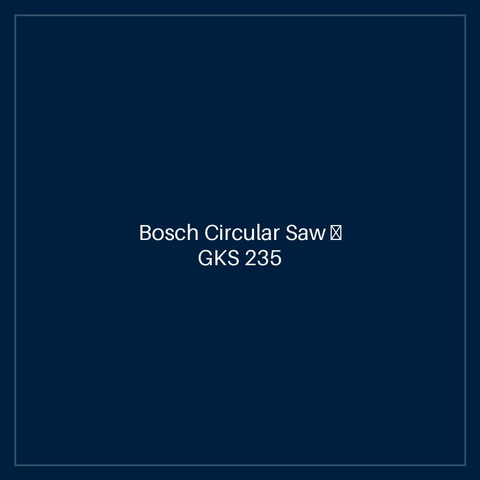 Bosch Circular Saw — GKS 235 Turbo