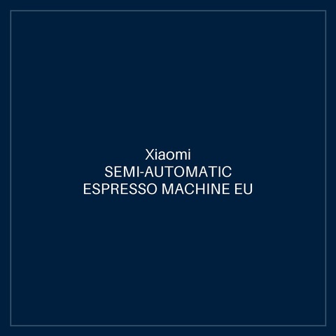 XIAOMI SEMI-AUTOMATIC ESPRESSO MACHINE EU