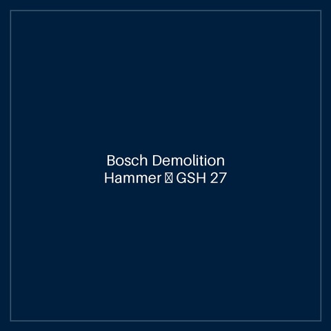 Bosch Demolition Hammer — GSH 27 VC