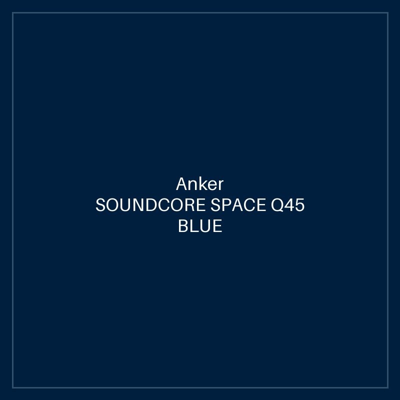 SOUNDCORE SPACE Q45 BLUE