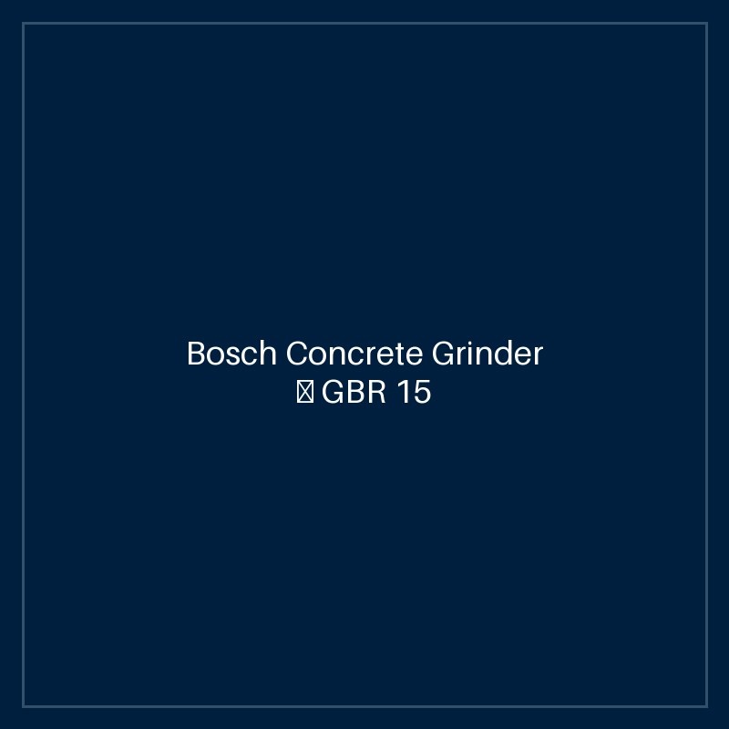 Bosch Concrete Grinder — GBR 15 CA