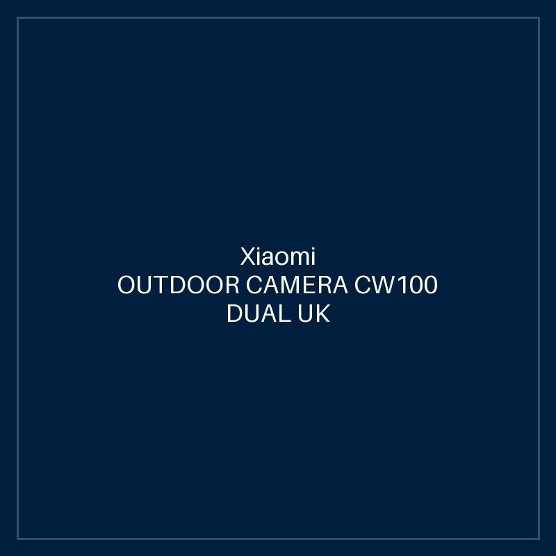 XIAOMI OUTDOOR CAMERA CW100 DUAL UK