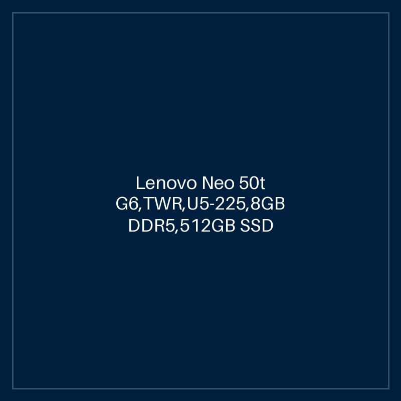 Lenovo Neo 50t G6,TWR,U5-225,8GB DDR5,512GB SSD M.2 2280 NVMe G4 QLC,Integrated,No OS,No DVD,AX203 2x2AX+BT,3-in-1 Card Reader ,Internal Speaker,2-in-1 CPU fan, ,USB CLP UK-ENG,USB CLP MOUSE,PUB_POL/POR/ENG, 3Y Carry-in