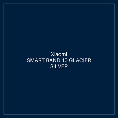 XIAOMI SMART BAND 10 GLACIER SILVER